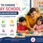 How to Choose a Play School in Bhubaneswar: A Parent’s Complete Guide