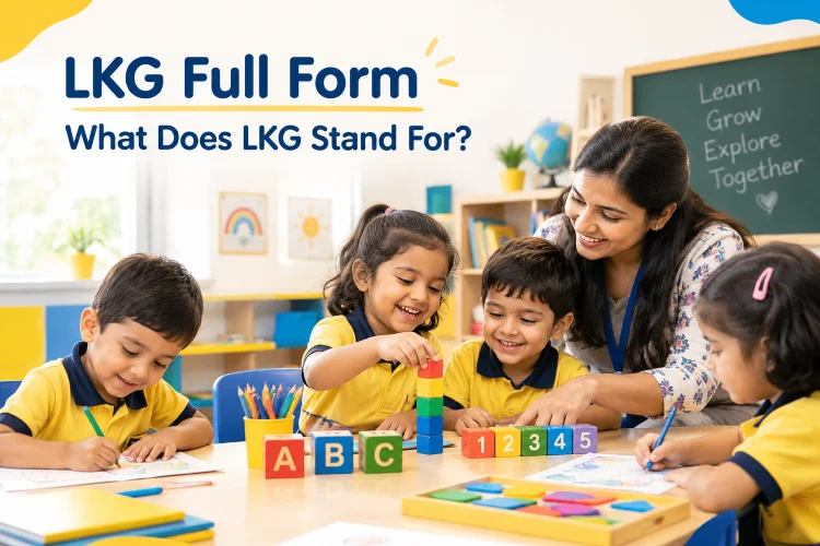 LKG Full Form: What Does LKG Mean for Preschool Children?
